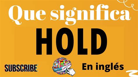 tradutor hold on|HOLD ON .